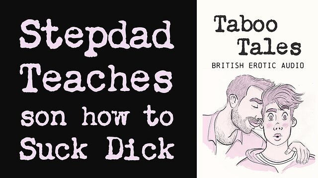 Erotic audio fantasy: uk stepdad teaches son how to suck pecker
